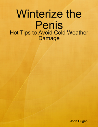 Winterize the Penis - Hot Tips to Avoid Cold Weather Damage