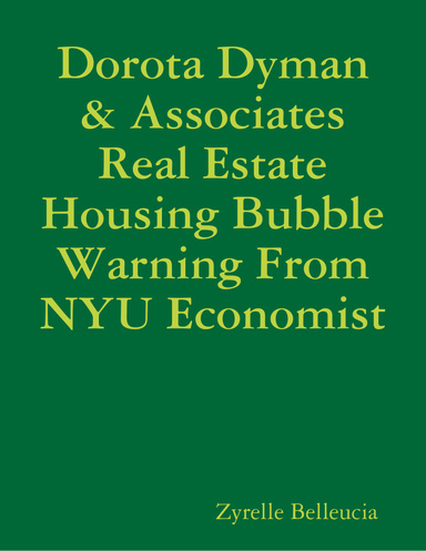 Dorota Dyman & Associates Real Estate Housing Bubble Warning From NYU Economist