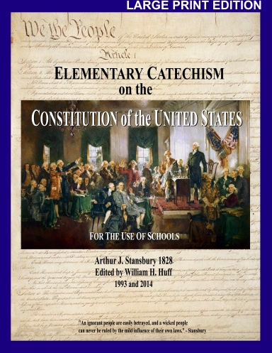 ELEMENTARY CATECHISM on the CONSTITUTION of the UNITED STATES - FOR THE USE OF SCHOOLS - LARGE PRINT EDITION