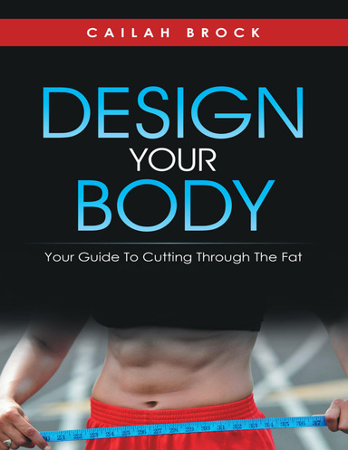 Design Your Body: Your Guide to Cutting Through the Fat