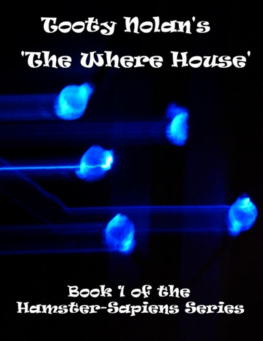 Tooty Nolan's 'The Where House':  Book 1 of the Hamster-Sapiens Series