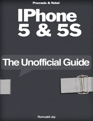 IPhone 5 & 5S : The Unofficial Guide