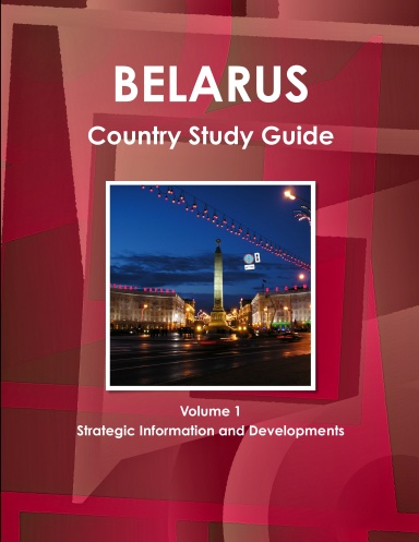 Belarus Country Study Guide Volume 1 Strategic Information and Developments
