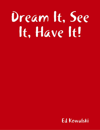 Dream It, See It, Have It!