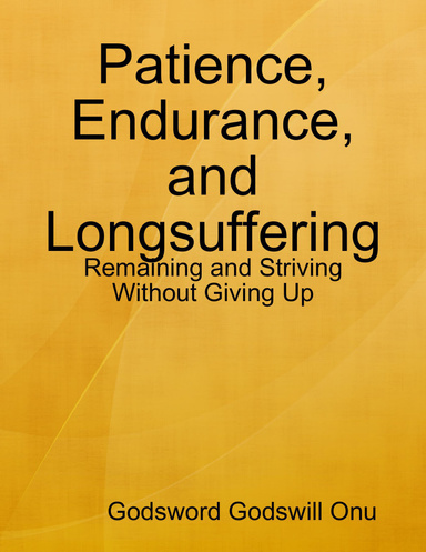 Patience, Endurance, and Longsuffering: Remaining and Striving Without Giving Up