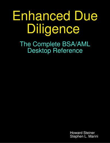 Enhanced Due Diligence : The Complete BSA/AML Desktop Reference