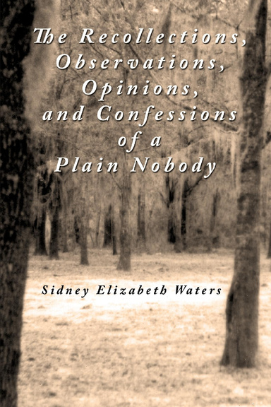 The Recollections, Observations, Opinions and Confessions of a Plain Nobody