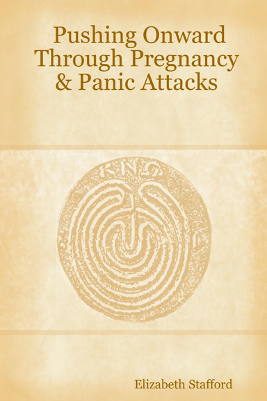 Pushing Onward Through Pregnancy & Panic Attacks