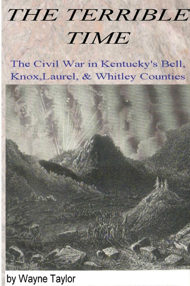 The Terrible Time: The Civil War in Kentuck's Bell, Knox, Laurel & Whitley Counties