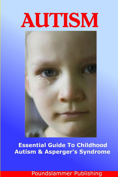 Autism: An Essential Guide to Childhood Autism & Asperger's Syndrome