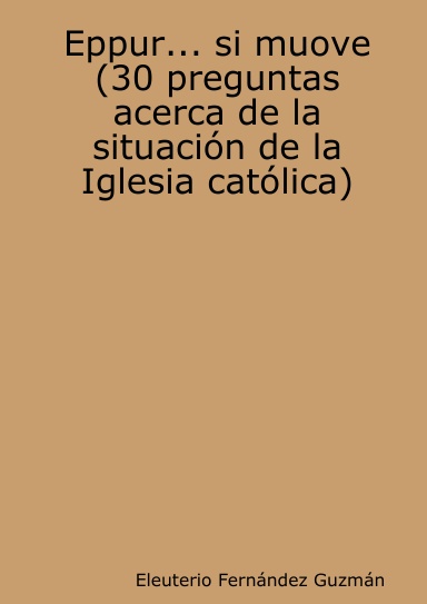 Eppur... si muove (30 preguntas acerca de la situación de la Iglesia católica)