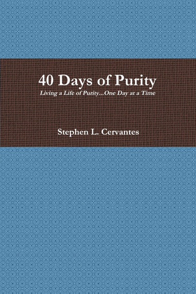 40 Days of Purity: Living a Life of Purity...One Day at a Time