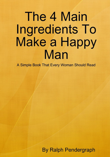 The 4 Main Ingredients To Make a Happy Man