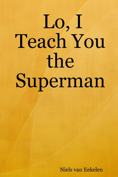 Lo, I Teach You the Superman