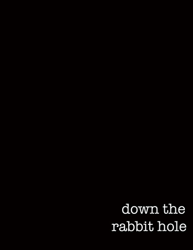 Down the Rabbit Hole