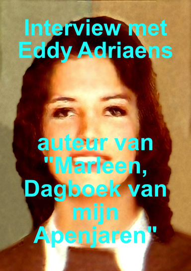 Interview met Eddy Adriaens, auteur van "Marleen, Dagboek van mijn Apenjaren"