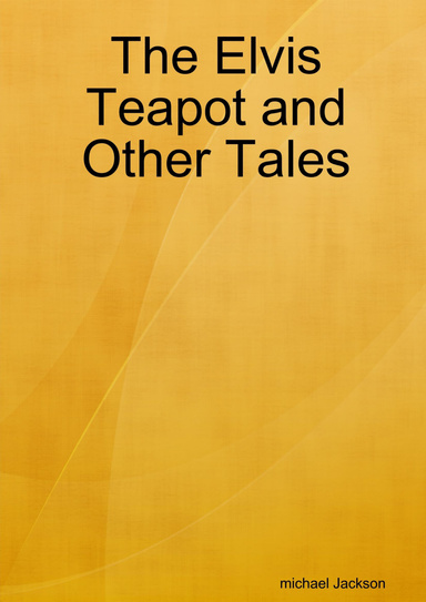 The Elvis Teapot and Other Tales