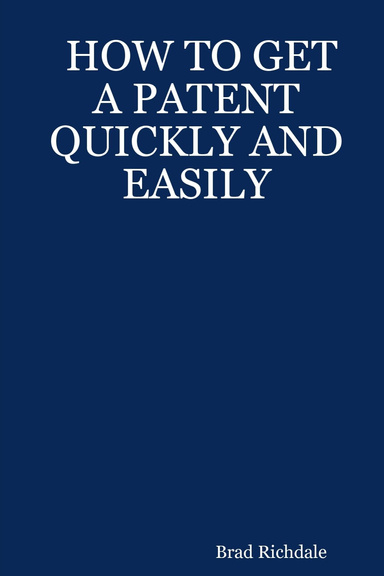 HOW TO GET A PATENT QUICKLY AND EASILY
