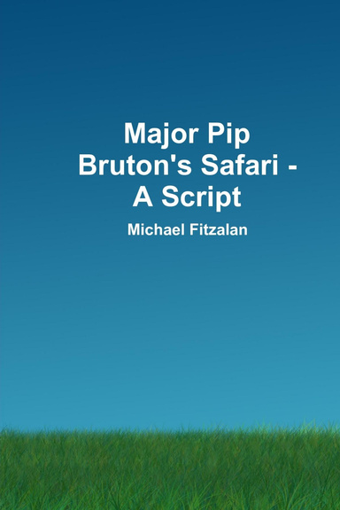 Major Pip Bruton's Safari - A Script