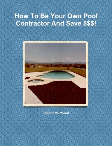 How To Be Your Own Pool Contractor And Save $$$!
