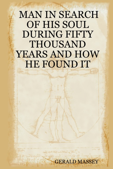 MAN IN SEARCH OF HIS SOUL DURING FIFTY THOUSAND YEARS AND HOW HE FOUND IT
