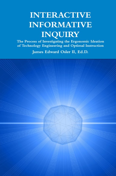 INTERACTIVE INFORMATIVE INQUIRY The Process of Investigating the Ergonomic Ideation of Technology Engineering and Optimal Instruction