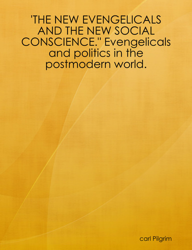 'THE NEW EVENGELICALS AND THE NEW SOCIAL CONSCIENCE." Evengelicals and politics in the postmodern world.