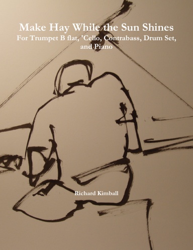 Make Hay While the Sun Shines for Trumpet B flat, Guitar, 'Cello, Contrabass, Drum Set, Piano