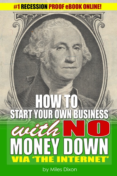 How To Start Your Own Business with NO MONEY DOWN via 'The internet'