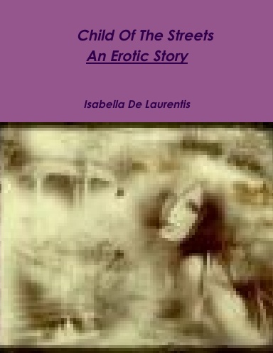 Child Of The Streets     An Erotic Story