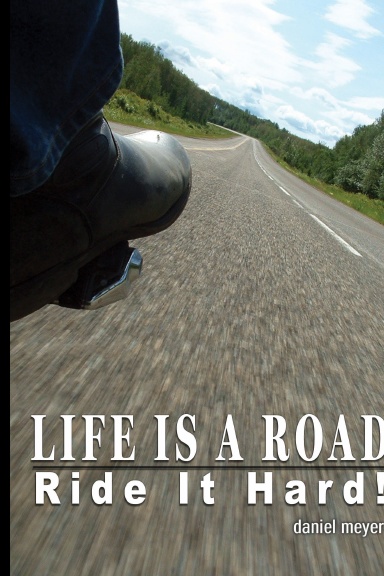 Life Is a Road, Ride It Hard!