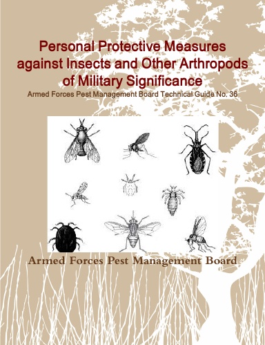 Personal Protective Measures against Insects and Other Arthropods of Military Significance: Armed Forces Pest Management Board Technical Guide No. 36