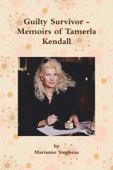 Guilty Survivor - Memoirs of Tamerla Kendall