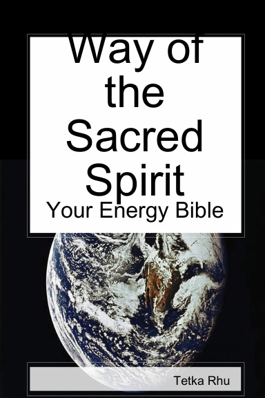 Way of the Sacred Spirit - Your Energy Bible