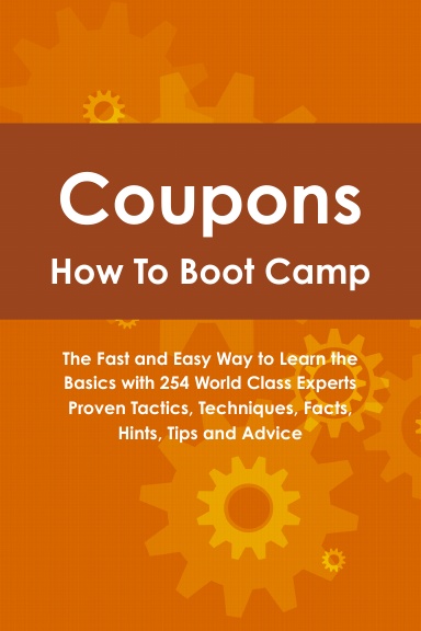 Coupons How To Boot Camp: The Fast and Easy Way to Learn the Basics with 254 World Class Experts Proven Tactics, Techniques, Facts, Hints, Tips and Advice