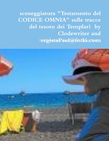 sceneggiatura "Testamento del CODICE OMNIA" sulle tracce del tesoro dei Templari  by Clodewriter and registaPaul@fotki.com