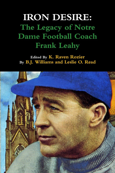 Iron Desire: The Legacy of Notre Dame Football Coach Frank Leahy