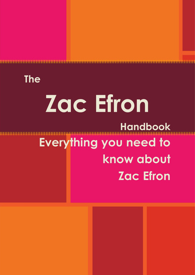 The Zac Efron Handbook - Everything you need to know about Zac Efron