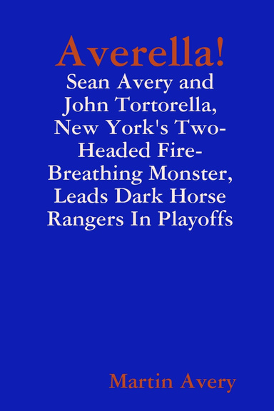 Averella!: Sean Avery and John Tortorella, New York's Two-Headed, Fire-Breathing, Monster Leads Dark Horse Rangers In Playoffs