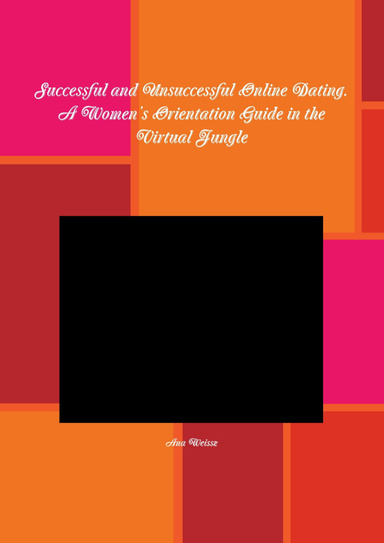 Successful and Unsuccessful Online Dating. A Women’s Orientation Guide in the Virtual Jungle