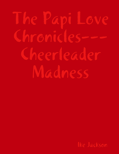 The Papi Love Chronicles---Cheerleader Madness