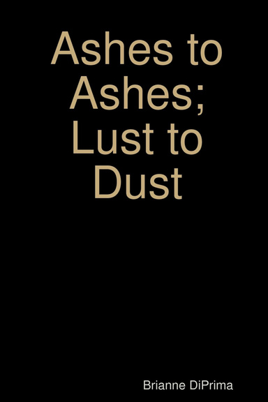 Ashes to Ashes; Lust to Dust