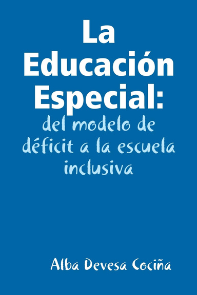 La Educación Especial: del modelo de déficit a la escuela inclusiva