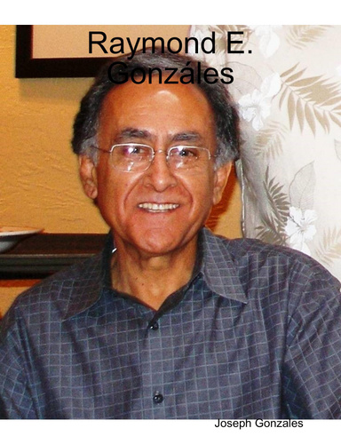 Affectionate Biography for Raymond E. Gonzáles