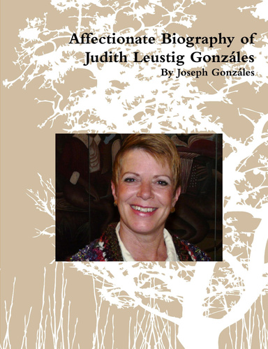 Affectionate Biography of Judith Leustig Gonzáles