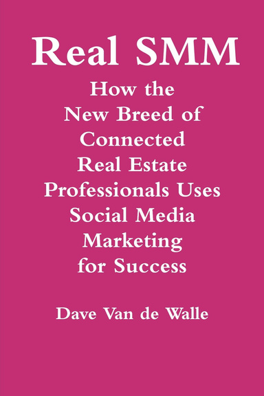 Real SMM: How the New Breed of Connected Real Estate Professionals Uses Social Media Marketing for Success