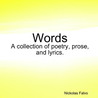 Words: A collection of poetry, prose, and lyrics.