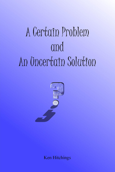 A Certain Problem and An Uncertain Solution