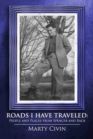 Roads I Have Traveled: People and Places from Spencer and Back