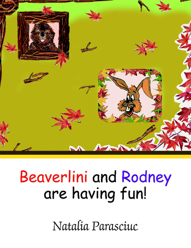 Beaverlini and Rodney are having fun!